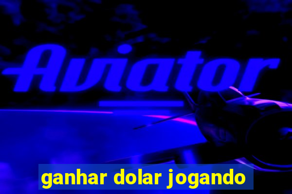 ganhar dolar jogando